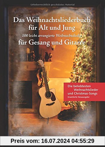 Das Weihnachtsliederbuch für Alt und Jung: 100 leicht arrangierte Weihnachtslieder für Gesang und Gitarre - Erweiterte Neuausgabe. Gesang und Gitarre. Liederbuch.