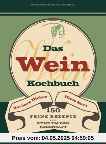 Das Weinkochbuch - 150 feine Rezepte rund um den Rebensaft