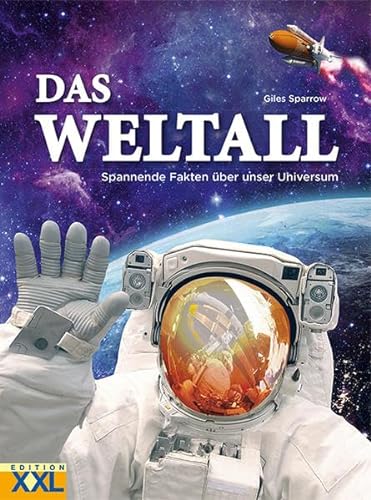 Das Weltall: Spannende Fakten über unser Universum von Edition XXL GmbH
