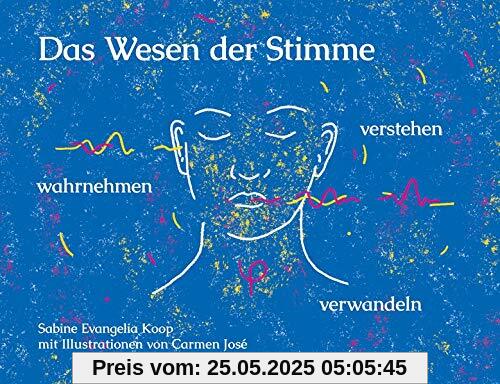 Das Wesen der Stimme: wahrnehmen - verstehen - verwandeln