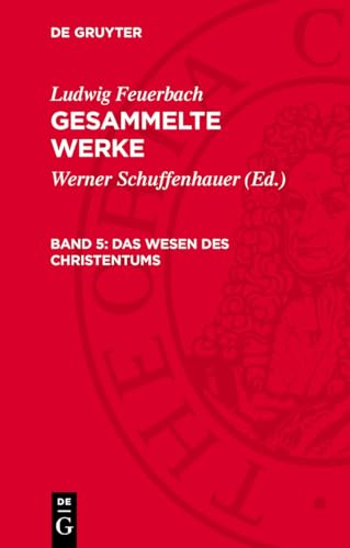 Gesammelte Werke, Band 5, Das Wesen des Christentums: LFGW-B, Band 5 von De Gruyter
