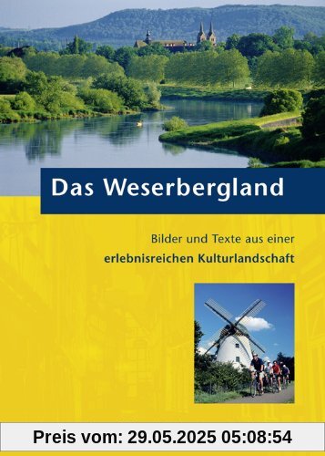 Das Weserbergland: Bilder und Texte aus einer erlebnisreichen Kulturlandschaft Das Weserbergland: Bilder und Texte aus einer erlebnisreichen Kulturlandschaft