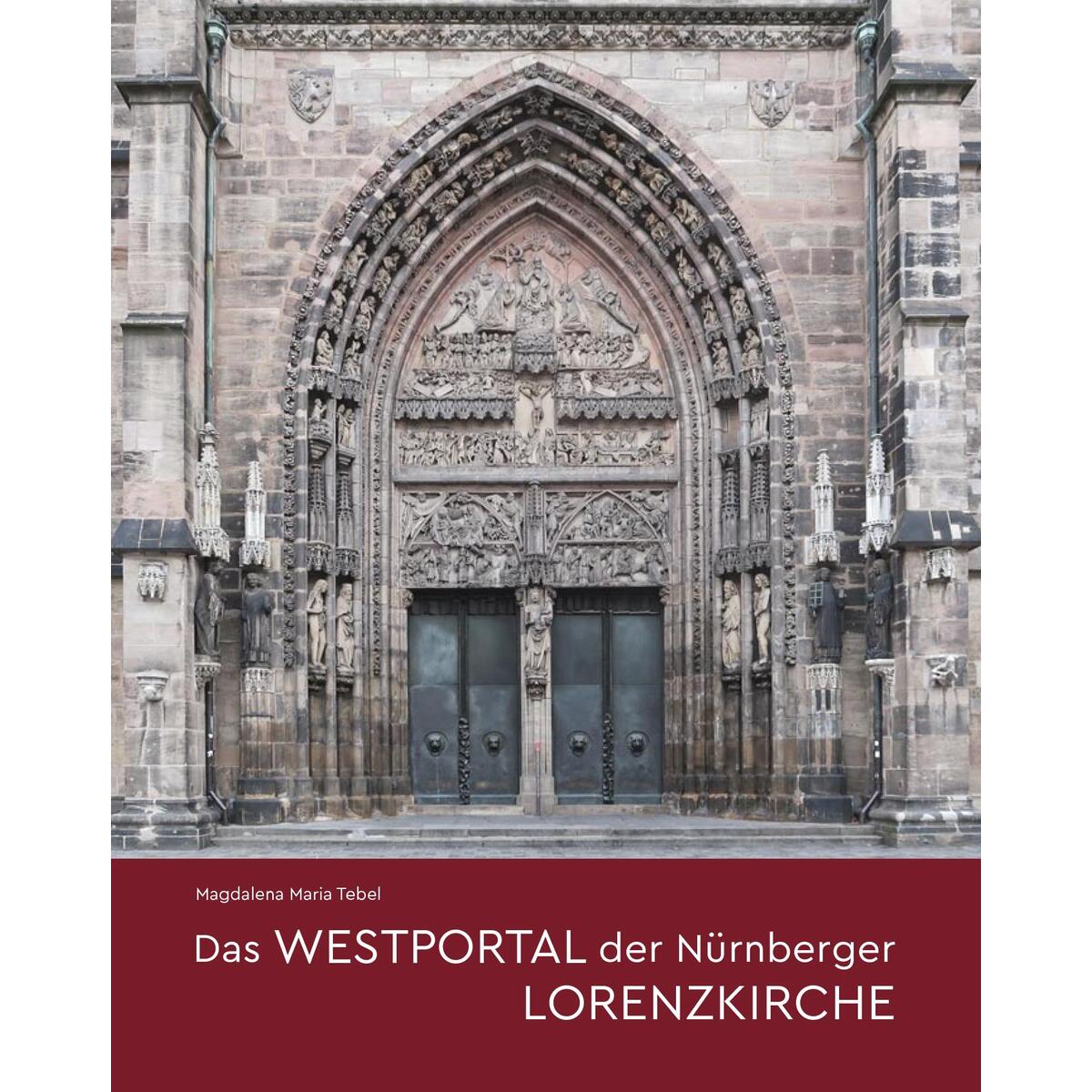 Das Westportal der Nürnberger Lorenzkirche Das Westportal der Nürnberger Lorenzkirche von Imhof Verlag