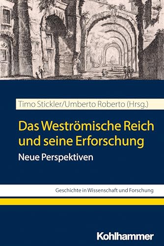 Das Weströmische Reich und seine Erforschung: Neue Perspektiven (Geschichte in Wissenschaft und Forschung) von W. Kohlhammer GmbH