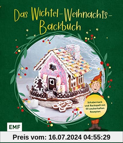 Das Wichtel-Weihnachts-Backbuch: Schabernack und Backspaß mit 50 zauberhaften Rezepten: Süße Wichtel, Apfel-Zimt-Waffeln, Lebkuchen-Drip-Torte und mehr