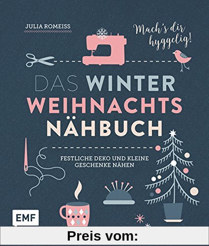 Das Winter-Weihnachts-Nähbuch: Festliche Deko und kleine Geschenke nähen – Mach’s dir hyggelig!