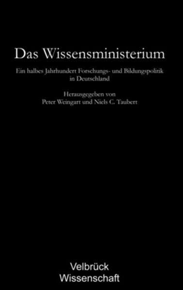 Das Wissensministerium: Ein halbes Jahrhundert Forschungs- und Bildungspolitik in Deutschland