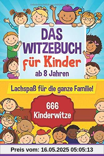 Das Witzebuch für Kinder: ab 8 Jahren. Lachspaß für die ganze Familie! 666 Kinderwitze, Scherzfragen, Zungenbrecher und mehr! (Witzebuch Kinder ab 8, Band 1)