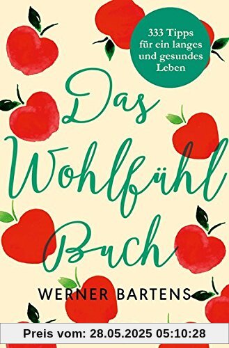 Das Wohlfühlbuch: 333 Tipps für ein langes und gesundes Leben