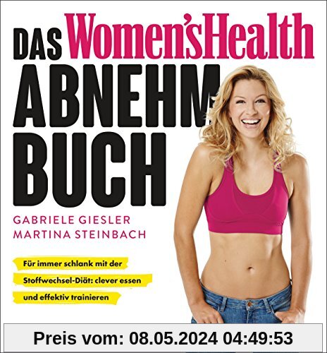 Das Women's Health Abnehm-Buch: Für immer schlank mit der Stoffwechsel-Diät: clever essen und effektiv trainieren