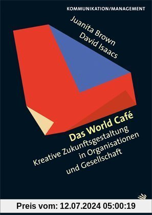 Das World Cafe: Kreative Zukunftsgestaltung in Organisationen und Gesellschaft