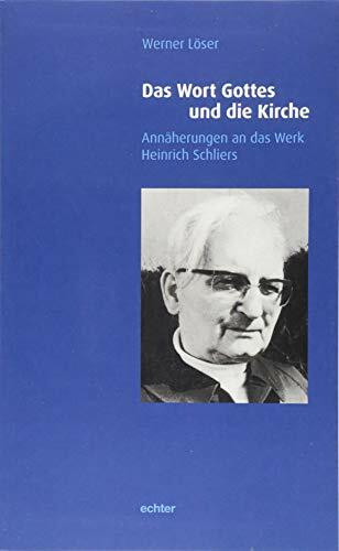 Das Wort Gottes und die Kirche: Annäherungen an das Werk Heinrich Schliers