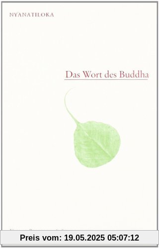 Das Wort des Buddha: Eine systematische Übersicht der Lehre des Buddha in seinen eigenen Worten