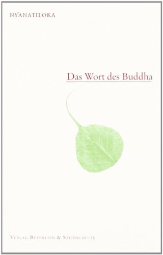Das Wort des Buddha: Eine systematische Übersicht der Lehre des Buddha in seinen eigenen Worten Das Wort des Buddha: Eine systematische Übersicht der Lehre des Buddha in seinen eigenen Worten