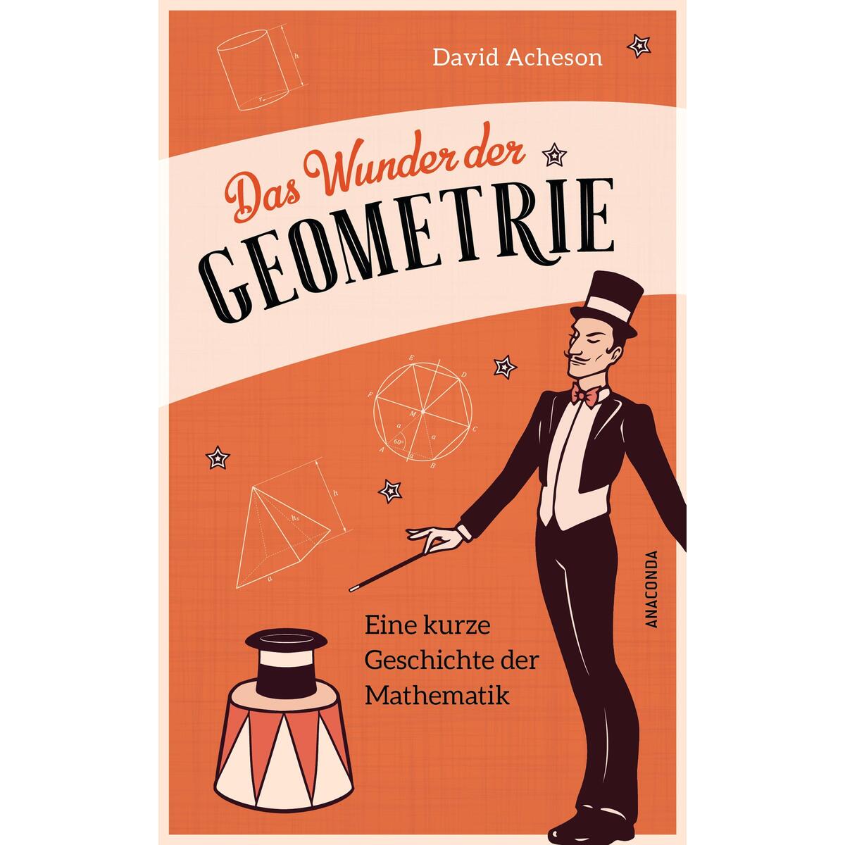 Das Wunder der Geometrie. Eine kurze Geschichte der Mathematik Das Wunder der Geometrie. Eine kurze Geschichte der Mathematik von Anaconda Verlag