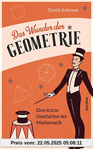 Das Wunder der Geometrie. Eine kurze Geschichte der Mathematik: Klug und unterhaltsam! Das Wunder der Geometrie. Eine kurze Geschichte der Mathematik: Klug und unterhaltsam!