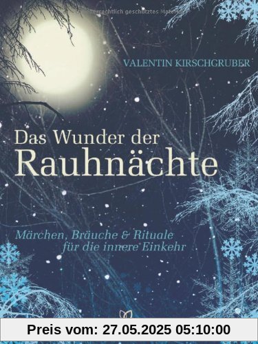 Das Wunder der Rauhnächte: Märchen, Bräuche und Rituale für die innere Einkehr