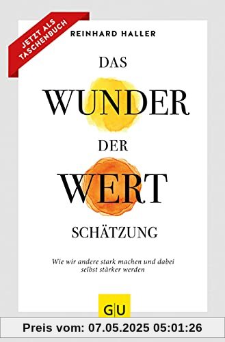 Das Wunder der Wertschätzung: Wie wir andere stark machen und dabei selbst stärker werden (GU Mind & Soul Einzeltitel)