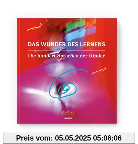 Das Wunder des Lernens: Die hundert Sprachen der Kinder