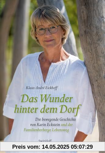 Das Wunder hinter dem Dorf: Die bewegende Geschichte von Karin Eckstein und der Familienherberge Lebensweg Das Wunder hinter dem Dorf: Die bewegende Geschichte von Karin Eckstein und der Familienherberge Lebensweg