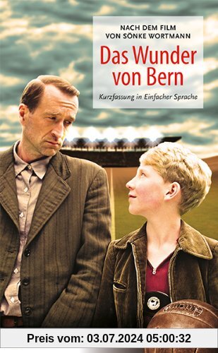 Das Wunder von Bern: Nach dem Drehbuch von Sönke Wortmann. Kurzfassung in Einfacher Sprache