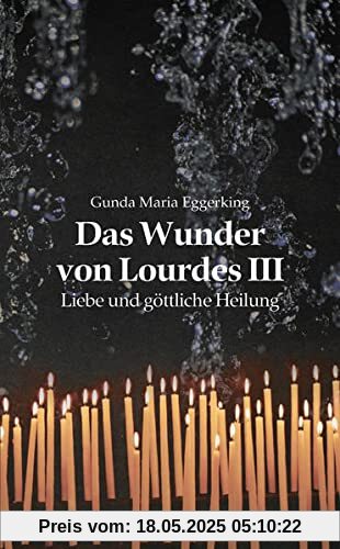 Das Wunder von Lourdes III: Liebe und göttliche Heilung
