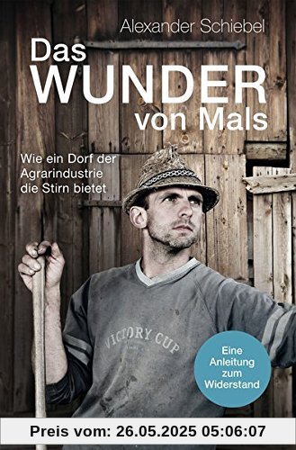 Das Wunder von Mals: Wie ein Dorf der Agrarindustrie die Stirn bietet