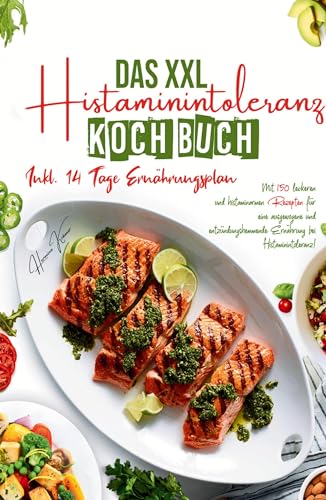 Das XXL Histaminintoleranz Kochbuch - Mit 150 leckeren und histaminarmen Rezepten für eine ausgewogene und entzündungshemmende Ernährung bei Histaminintoleranz!: Inklusive 14 Tage Ernährungsplan. von tredition