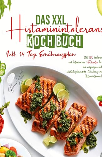 Das XXL Histaminintoleranz Kochbuch - Mit 150 leckeren und histaminarmen Rezepten für eine ausgewogene und entzündungshemmende Ernährung bei Histaminintoleranz!: Inklusive 14 Tage Ernährungsplan. von tredition