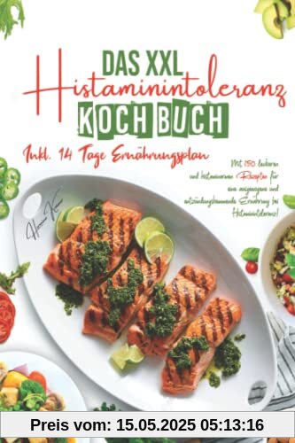 Das XXL Histaminintoleranz Kochbuch: Mit 150 leckeren und histaminarmen Rezepten für eine ausgewogene und entzündungshemmende Ernährung bei Histaminintoleranz! Inkl. 14 Tage Ernährungsplan. 2. Auflage Das XXL Histaminintoleranz Kochbuch: Mit 150 leckeren und histaminarmen Rezepten für eine ausgewogene und entzündungshemmende Ernährung bei Histaminintoleranz! Inkl. 14 Tage Ernährungsplan. 2. Auflage
