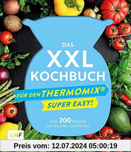 Das XXL-Kochbuch für den Thermomix – Supereasy: Über 200 Rezepte zum Kochen und Backen für die ganze Familie – Schnell, einfach, köstlich!
