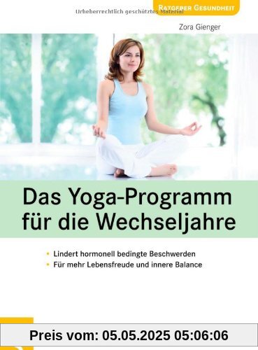 Das Yoga-Programm für die Wechseljahre: Lindert hormonell bedingte Beschwerden, Für mehr Lebensfreude und innere Balance