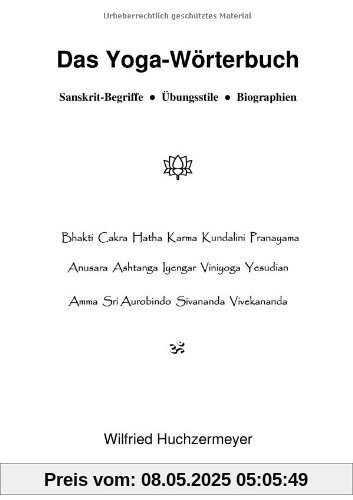 Das Yoga-Wörterbuch: Sanskrit-Begriffe - Übungsstile - Biographien Das Yoga-Wörterbuch: Sanskrit-Begriffe - Übungsstile - Biographien