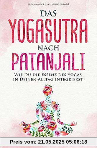 Das Yogasutra nach Patanjali: Wie Du die Essenz des Yogas in Deinen Alltag integrierst Das Yogasutra nach Patanjali: Wie Du die Essenz des Yogas in Deinen Alltag integrierst