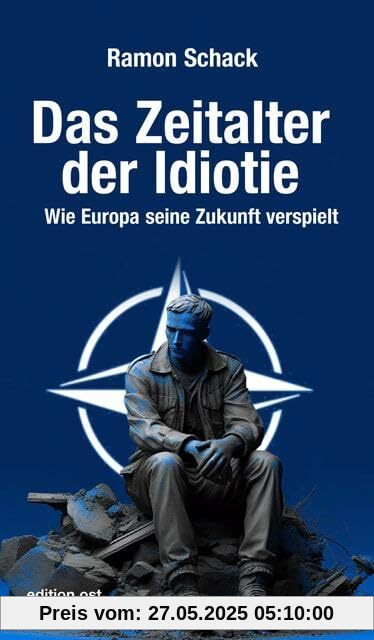 Das Zeitalter der Idiotie: Wie Europa seine Zukunft verspielt (edition ost)