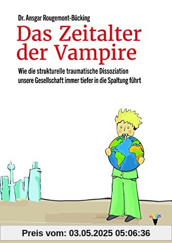 Das Zeitalter der Vampire: Wie die strukturelle traumatische Dissoziation unsere Gesellschaft immer tiefer in die Spaltung führt Das Zeitalter der Vampire: Wie die strukturelle traumatische Dissoziation unsere Gesellschaft immer tiefer in die Spaltung führt