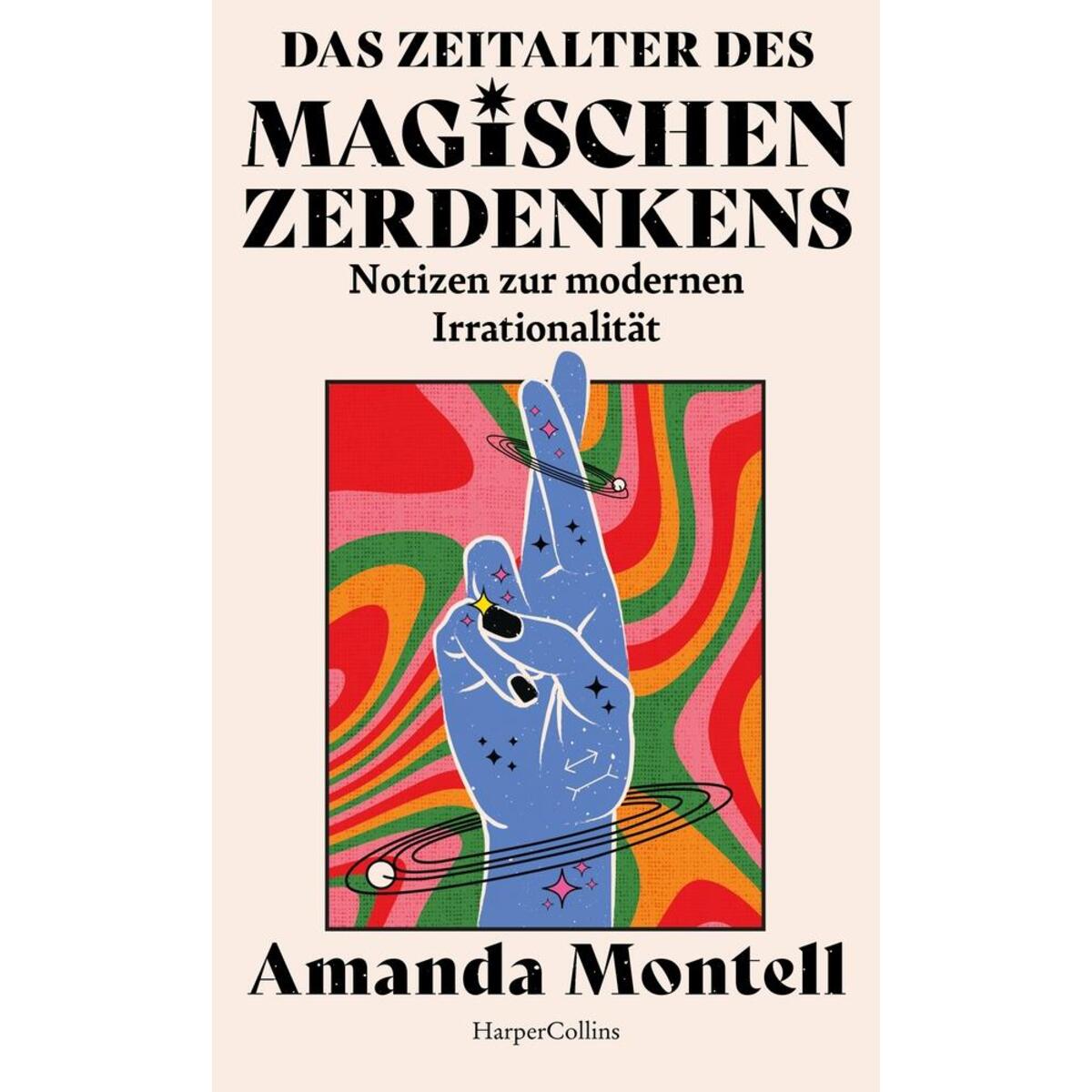 Das Zeitalter des magischen Zerdenkens. Notizen zur modernen Irrationalität Das Zeitalter des magischen Zerdenkens. Notizen zur modernen Irrationalität von HarperCollins Hardcover