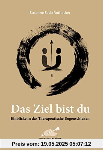Das Ziel bist du: Einblicke in das Therapeutische Bogenschießen Das Ziel bist du: Einblicke in das Therapeutische Bogenschießen