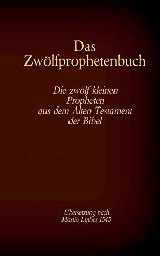 Das Zwölfprophetenbuch: Die zwölf kleinen Propheten aus dem Alten Testament der Bibel (Die Bücher der Bibel als Einzelausgabe im Großdruck)