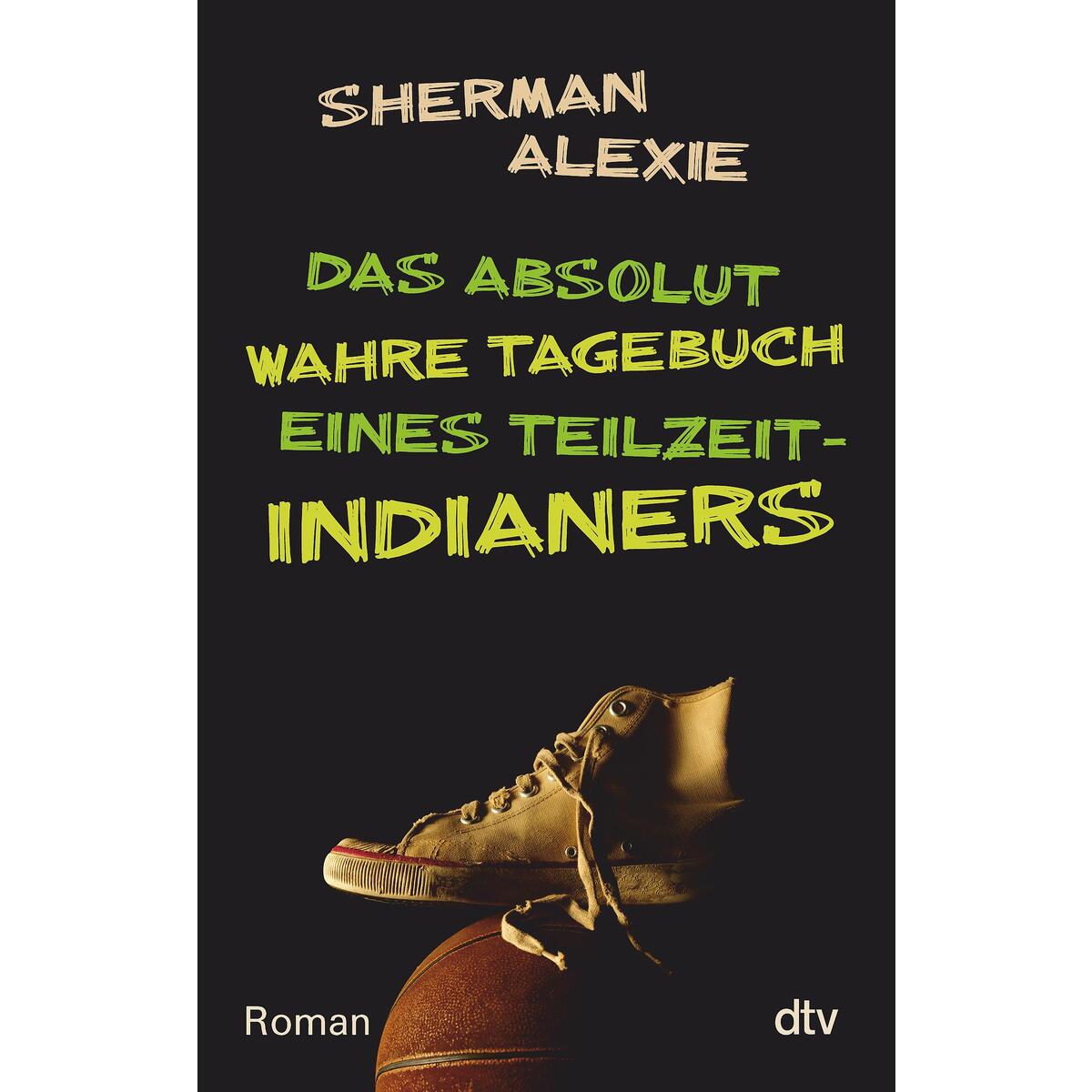 Das absolut wahre Tagebuch eines Teilzeit-Indianers Das absolut wahre Tagebuch eines Teilzeit-Indianers von dtv Verlagsgesellschaft