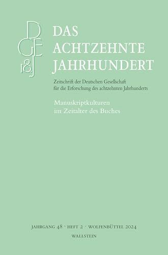Das achtzehnte Jahrhundert: Manuskriptkulturen im Zeitalter des Buches (Das achtzehnte Jahrhun...