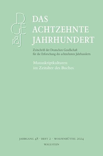 Das achtzehnte Jahrhundert: Manuskriptkulturen im Zeitalter des Buches (Das achtzehnte Jahrhundert - Zeitschrift der Deutschen Gesellschaft für die Erforschung des achtzehnten Jahrhunderts)