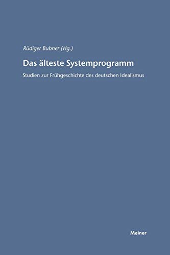 Das älteste Systemprogramm: Studien zur Frühgeschichte des deutschen Idealismus (Hegel-Studien, Beihefte)