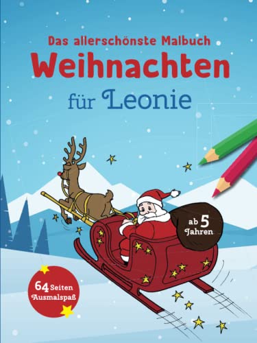Das allerschönste Malbuch Weihnachten für Leonie: 64 Seiten Ausmalspaß ab 5 Jahren: Weihnachtlicher Ausmalspaß ab 5 Jahren (Weihnachtsmalbuch mit deinem Vornamen) (Personlasiisertes Malbuch)