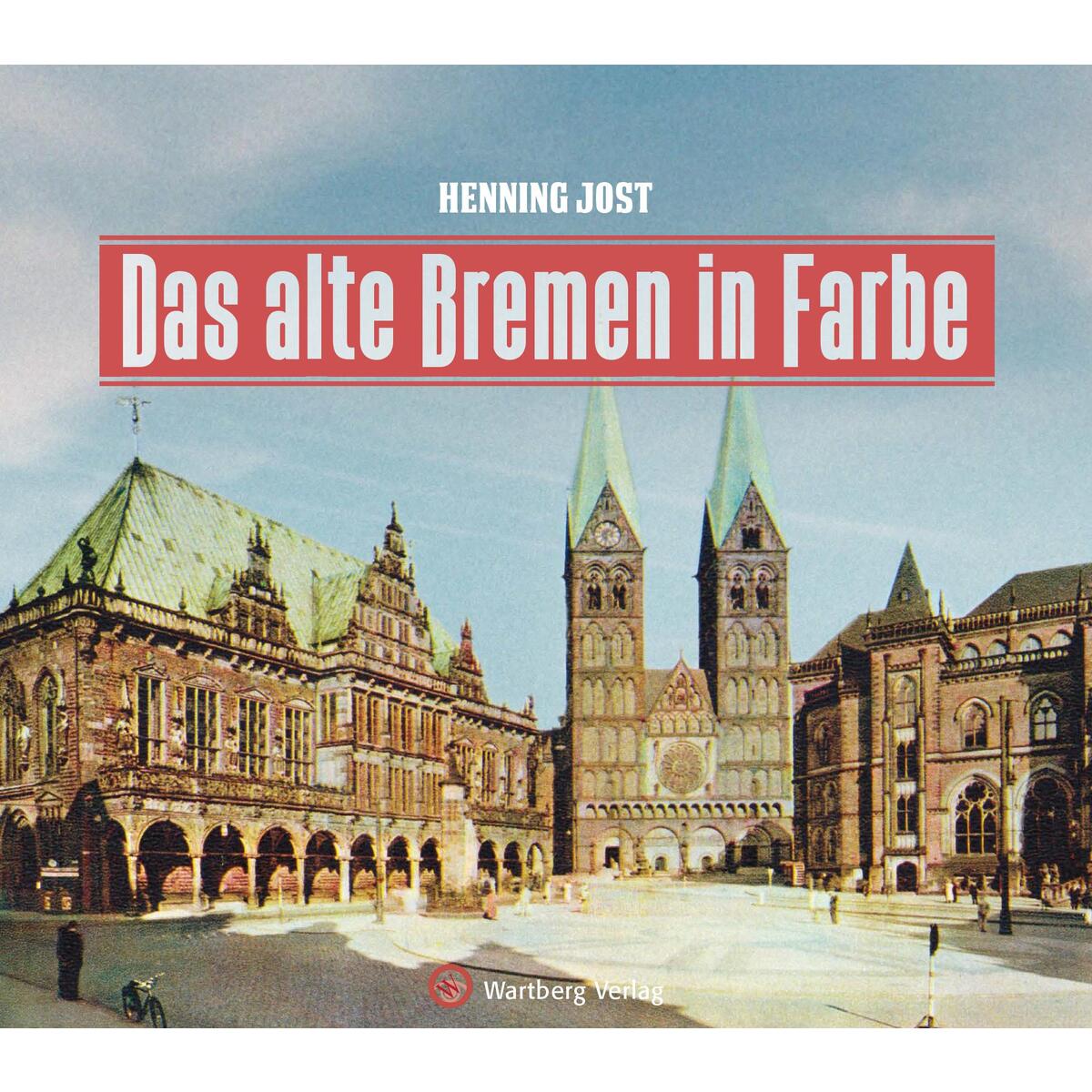 Das alte Bremen in Farbe von Wartberg Verlag