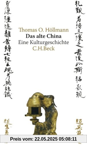 Das alte China: Eine Kulturgeschichte