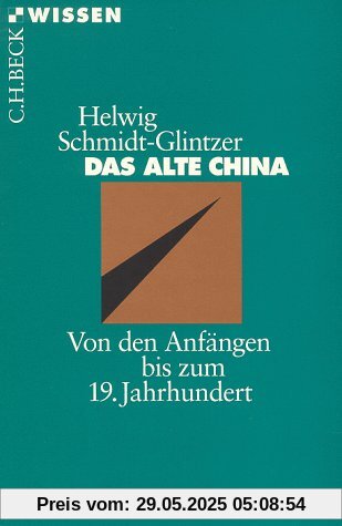 Das alte China. Von den Anfängen bis zum 19. Jahrhundert