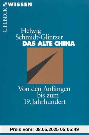 Das alte China: Von den Anfängen bis zum 19. Jahrhundert