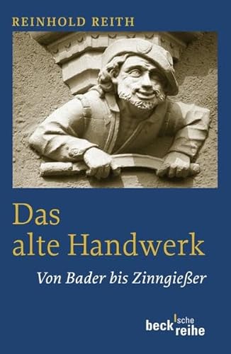Das alte Handwerk: Von Bader bis Zinngießer Das alte Handwerk: Von Bader bis Zinngießer