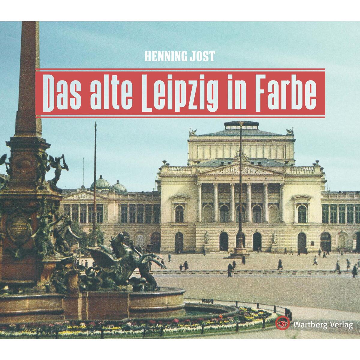 Das alte Leipzig in Farbe von Wartberg Verlag